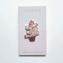 Not Done Growing Enamel Pin