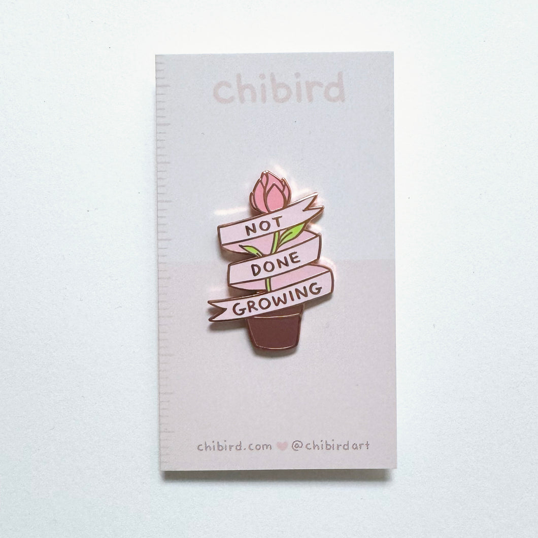 Not Done Growing Enamel Pin